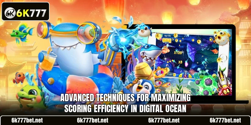 Advanced techniques for maximizing scoring efficiency in digital ocean Advanced techniques for maximizing scoring efficiency in digital ocean
