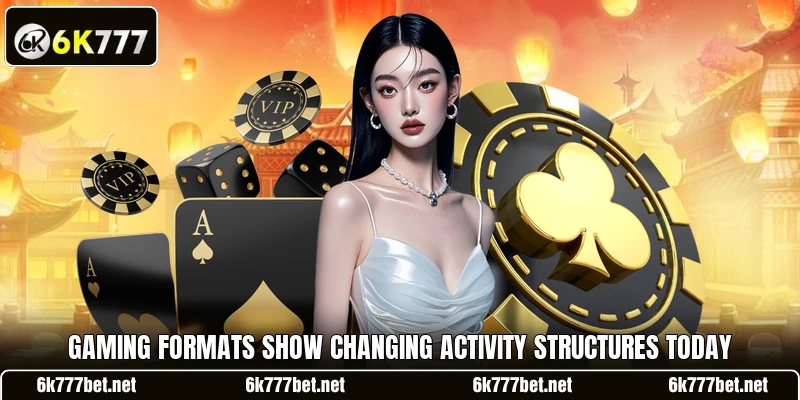 Gaming formats show changing activity structures today Gaming formats show changing activity structures today