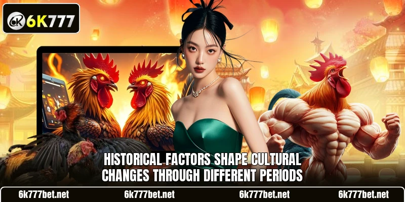 Historical factors shape cultural changes through different periods Historical factors shape cultural changes through different periods
