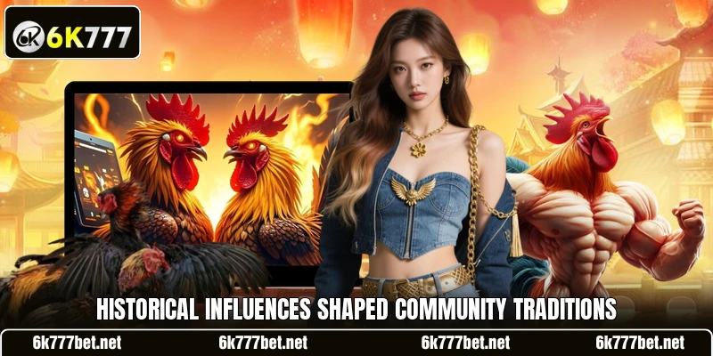 Historical influences shaped community traditions Historical influences shaped community traditions