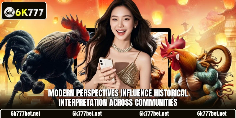 Modern perspectives influence historical interpretation across communities Modern perspectives influence historical interpretation across communities