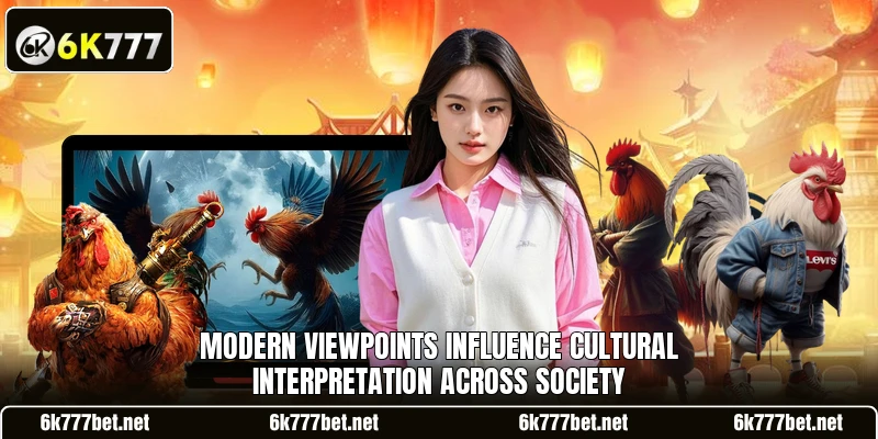 Modern viewpoints influence cultural interpretation across society Modern viewpoints influence cultural interpretation across society