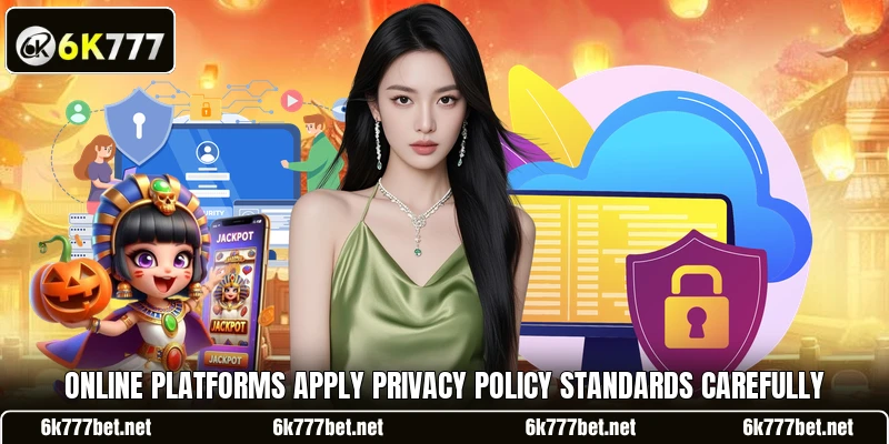 Online platforms apply privacy policy standards carefully