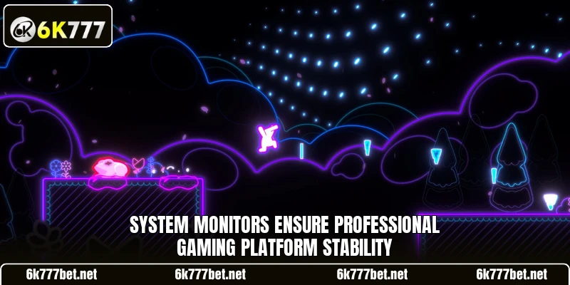 System monitors ensure professional gaming platform stability System monitors ensure professional gaming platform stability
