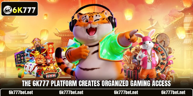 The 6k777 platform creates organized gaming access