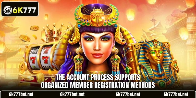 The account process supports organized member registration methods
