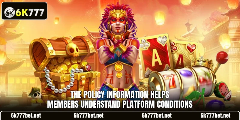 The policy information helps members understand platform conditions
